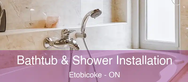  Bathtub & Shower Installation Etobicoke - ON