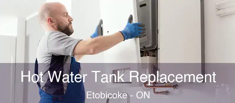  Hot Water Tank Replacement Etobicoke - ON