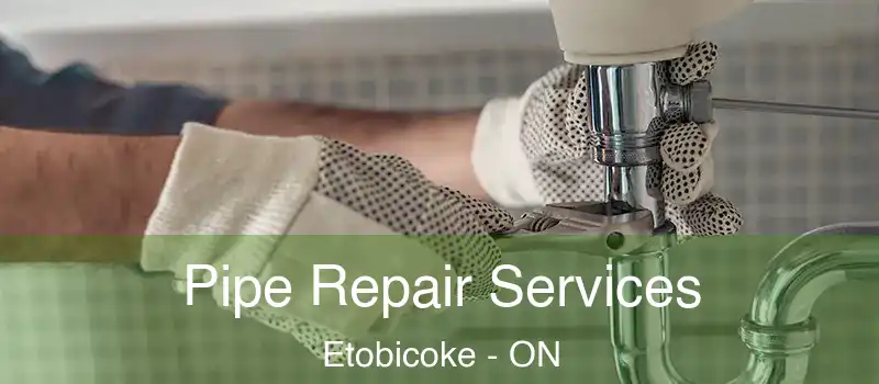  Pipe Repair Services Etobicoke - ON