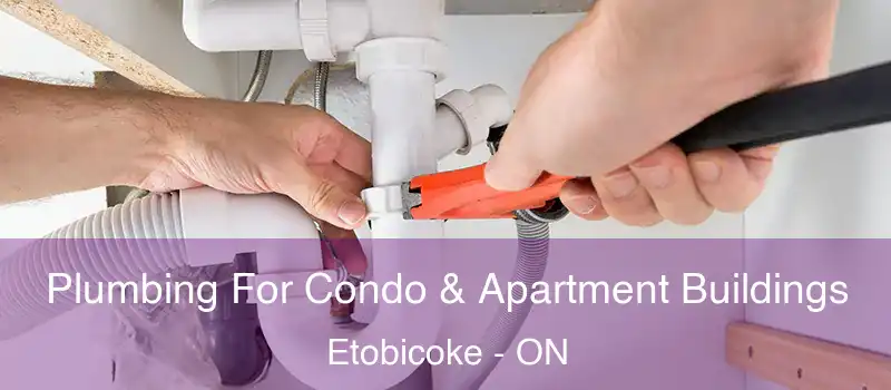  Plumbing For Condo & Apartment Buildings Etobicoke - ON