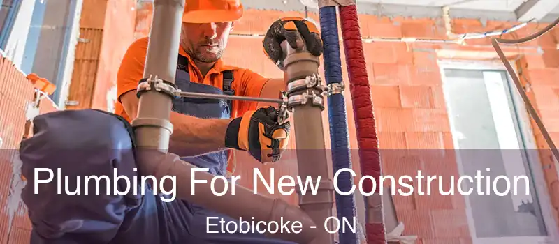  Plumbing For New Construction Etobicoke - ON
