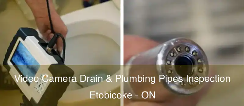  Video Camera Drain & Plumbing Pipes Inspection Etobicoke - ON